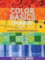 Book cover shows rows of coloured materials: red buttons, orange fabric, yellow tape, green quilt squares, and blue paint. Title: "Colour Basics for Makers" by Lee Monroe.