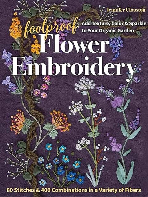 Book cover for Foolproof Flower Embroidery by Jennifer Clouston, featuring colourful embroidered flowers and vines on a dark fabric background, with text about adding texture, colour, and sparkle to an organic garden.
