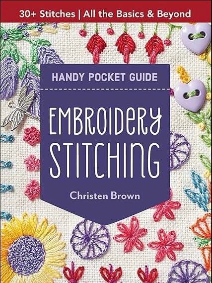 Book cover for Handy Pocket Guide: Embroidery Stitching by Christen Brown, featuring colourful embroidered flowers, buttons, and a butterfly on fabric, with text highlighting 30+ Stitches | All the Basics & Beyond.