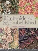 The cover of [Christen Brown] Embroidered & Embellished showcases intricate embroidered floral designs in vibrant colours, beads, and textures. Text below introduces stitching techniques and a step-by-step visual guide.