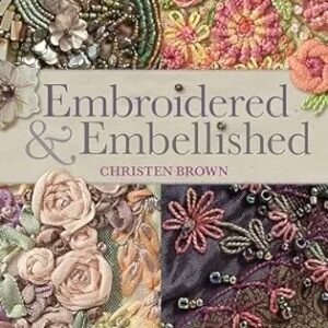 The cover of [Christen Brown] Embroidered & Embellished showcases intricate embroidered floral designs in vibrant colours, beads, and textures. Text below introduces stitching techniques and a step-by-step visual guide.