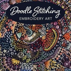 Colourful, detailed embroidery art featuring various stitched patterns on a dark fabric background. The text reads: “Doodle Stitching Embroidery Art. Move beyond the pattern with Aimee Ray.”.