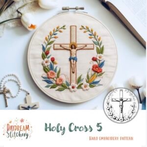The Holy Cross 5: Hand embroidery pattern features Jesus on the cross, surrounded by colourful flowers and leaves, a rosary, tulips, and an open book. Text reads: “Holy Cross 5: Hand embroidery pattern, Daydream Stitchery.”.