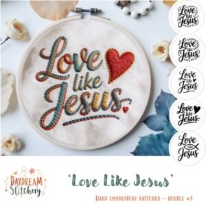 A hand-embroidered hoop shows "Love like Jesus" in colourful thread with a red heart. Four black and white versions appear beside it. Below is the text: Daydream Stitchery – 'Love like Jesus' 1: Five hand embroidery patterns.