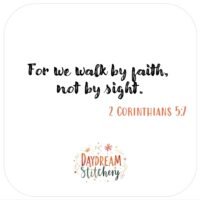 Text on a white background reads: For we walk by faith, not by sight. 2 Corinthians 5:7. Below, a floral Daydream Stitchery logo, perfect for pairing with the ‘Let all that you do’: Five hand embroidery patterns.